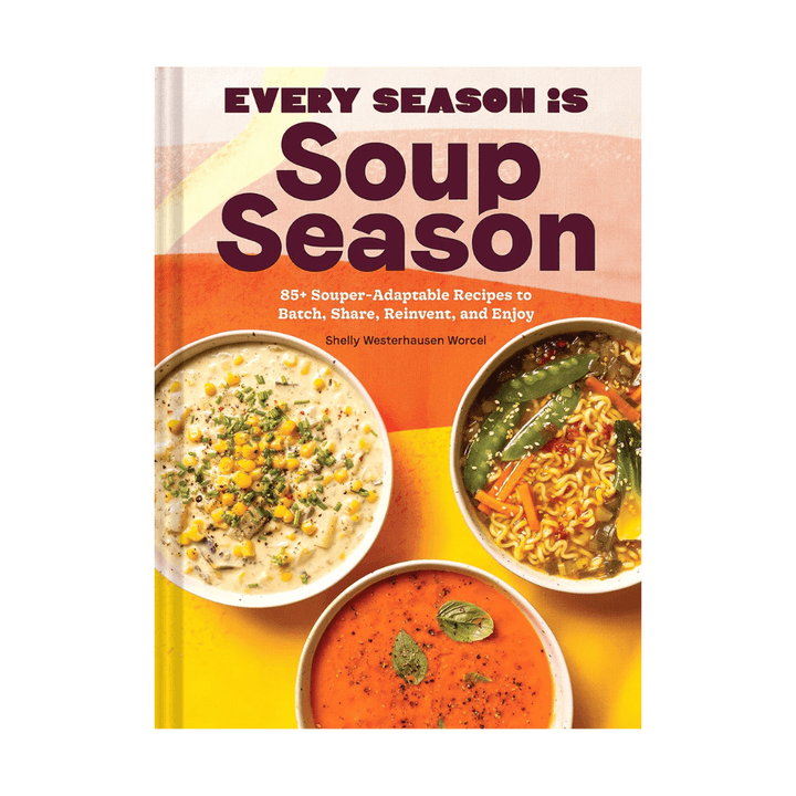 Every Season Is Soup Season - Cookbook